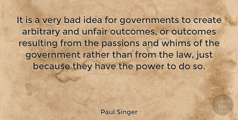 Paul Singer Quote About Passion, Law, Ideas: It Is A Very Bad...