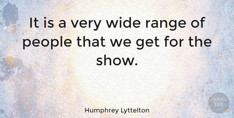 Humphrey Lyttelton Quote About People: It Is A Very Wide...