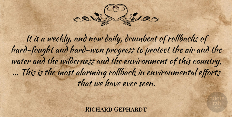 Richard Gephardt Quote About Air, Alarming, Efforts, Environment, Environmental: It Is A Weekly And...