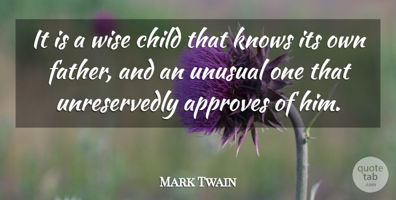 Mark Twain Quote About Wise, Children, Father: It Is A Wise Child...