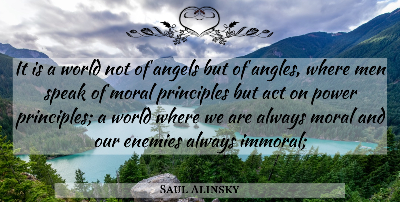 Saul Alinsky Quote About Angel, Men, Enemy: It Is A World Not...