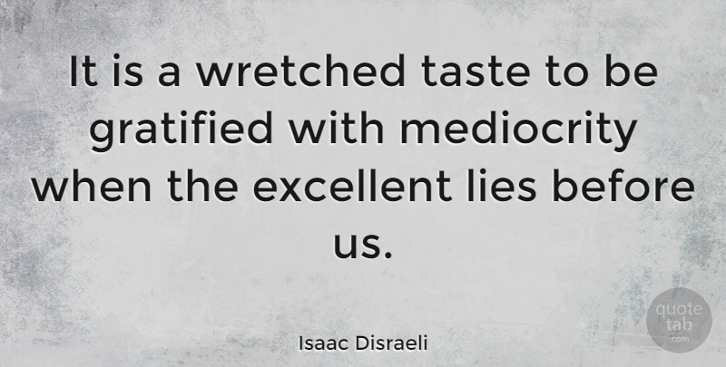 Isaac Disraeli Quote About Lying, Excellence, Taste: It Is A Wretched Taste...