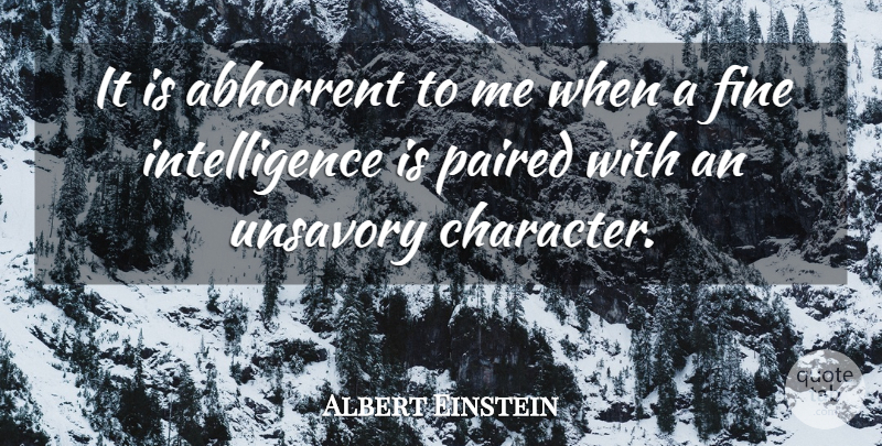 Albert Einstein Quote About Character, Memorable, Abhorrent: It Is Abhorrent To Me...