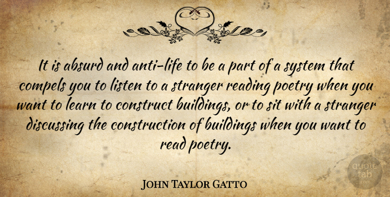 John Taylor Gatto Quote About Reading, Learning, Want: It Is Absurd And Anti...