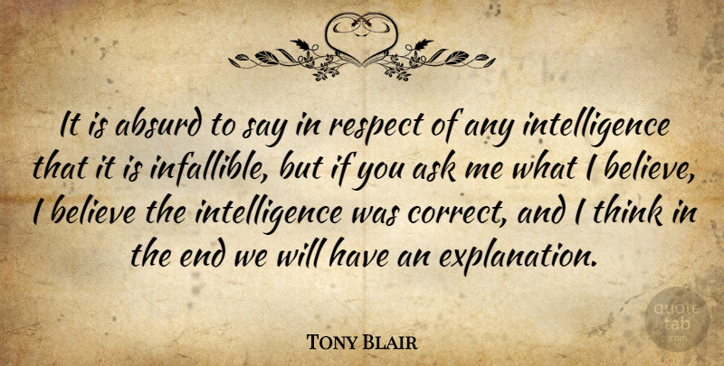 Tony Blair Quote About Believe, Thinking, Iraq: It Is Absurd To Say...