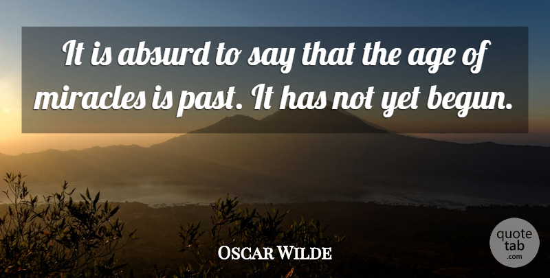 Oscar Wilde Quote About Future, Past, Miracle: It Is Absurd To Say...