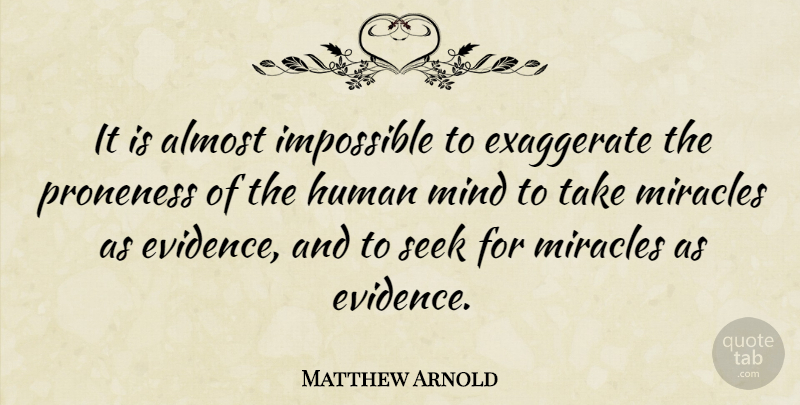 Matthew Arnold Quote About Miracle, Mind, Impossible: It Is Almost Impossible To...