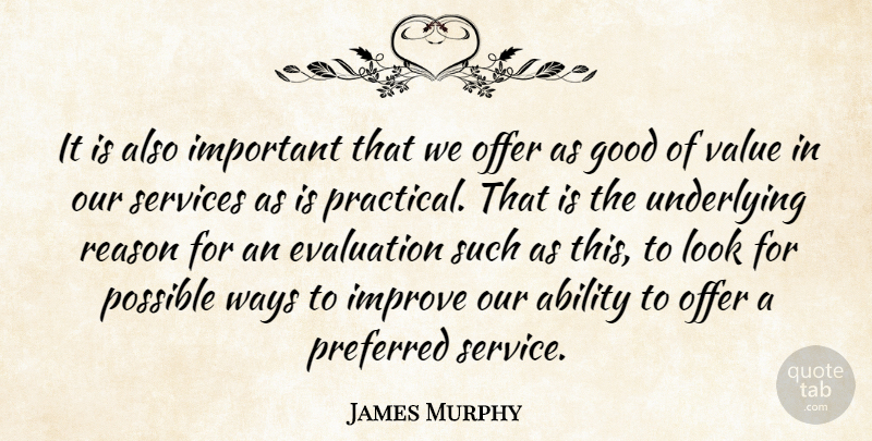 James Murphy Quote About Ability, Evaluation, Good, Improve, Offer: It Is Also Important That...