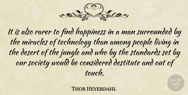 Thor Heyerdahl Quote About Technology, Men, Standards Set: It Is Also Rarer To...