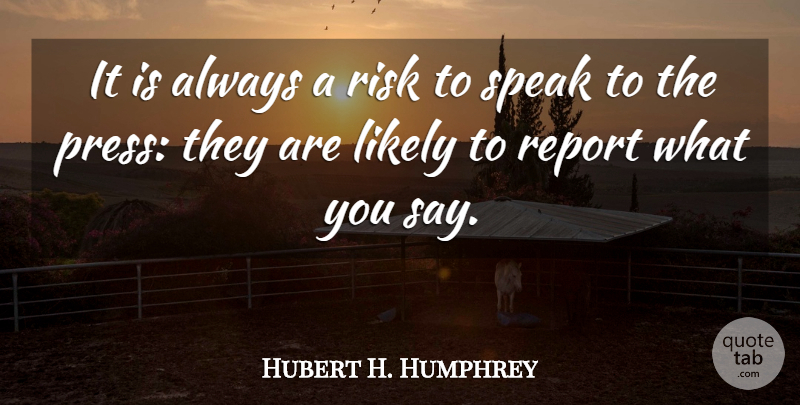 Hubert H. Humphrey Quote About Risk, Training, Speak: It Is Always A Risk...