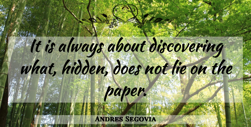 Andres Segovia Quote About Lying, Doe, Paper: It Is Always About Discovering...