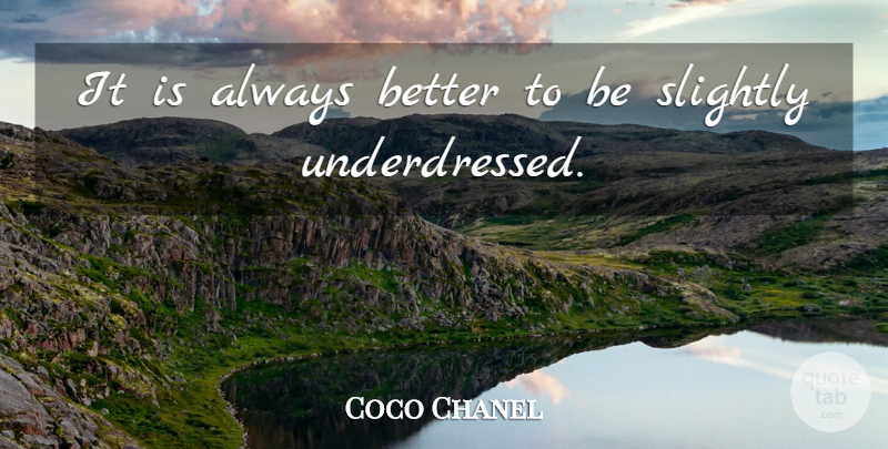Coco Chanel Quote About undefined: It Is Always Better To...