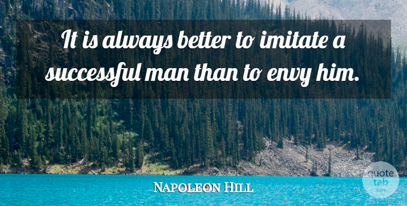 Napoleon Hill Quote About Successful, Men, Envy: It Is Always Better To...