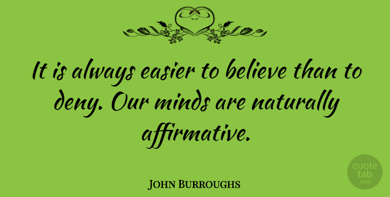 John Burroughs Quote About Believe, Optimism, Mind: It Is Always Easier To...