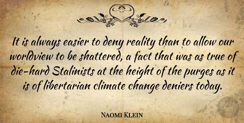 Naomi Klein Quote About Reality, Climate, Libertarian: It Is Always Easier To...