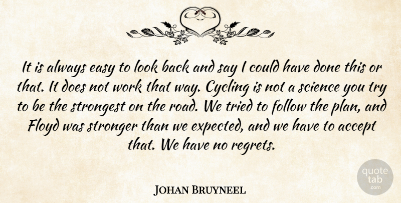 Johan Bruyneel Quote About Accept, Cycling, Easy, Floyd, Follow: It Is Always Easy To...