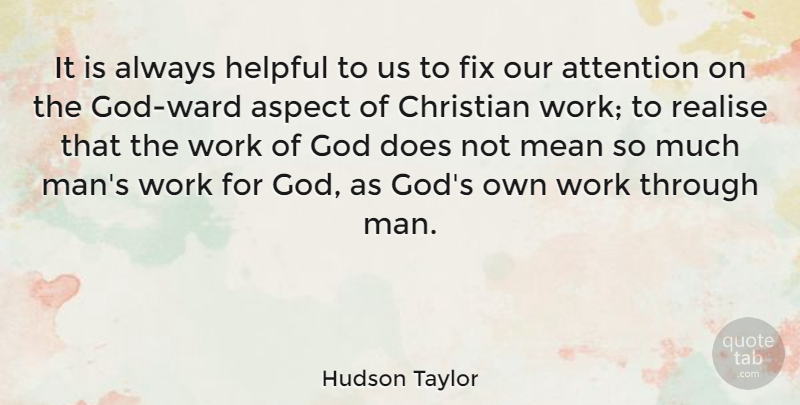 Hudson Taylor Quote About Aspect, Attention, Fix, God, Helpful: It Is Always Helpful To...