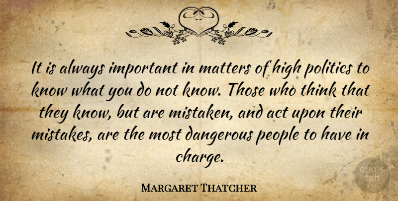 Margaret Thatcher Quote About Mistake, Thinking, People: It Is Always Important In...