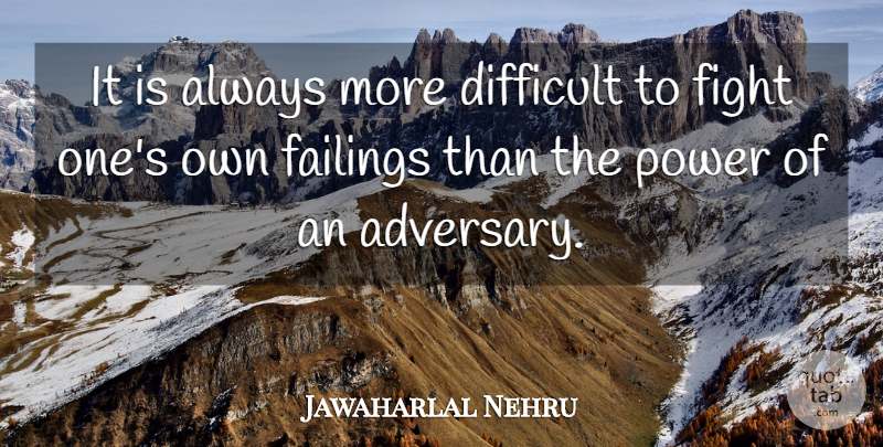 Jawaharlal Nehru Quote About Fighting, Failing, Difficult: It Is Always More Difficult...