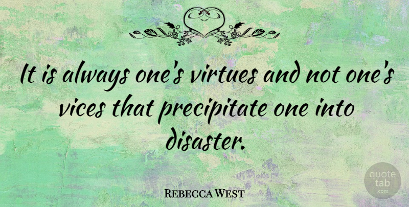 Rebecca West Quote About Success, Vices, Virtue: It Is Always Ones Virtues...