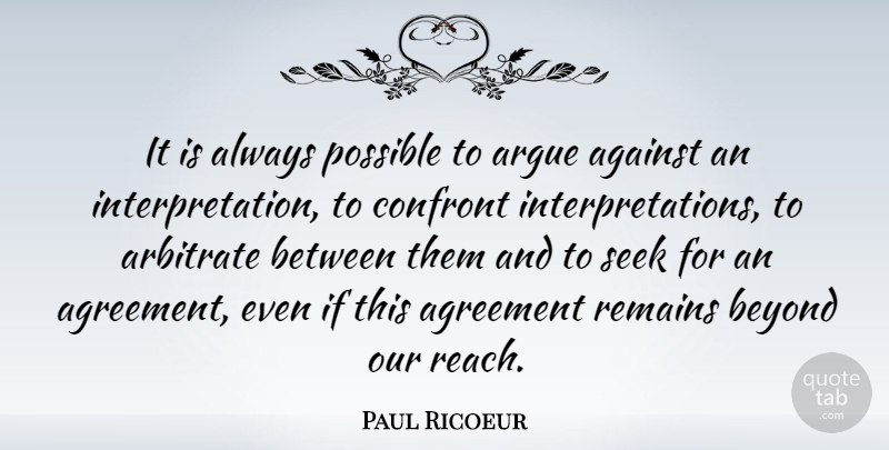 Paul Ricoeur Quote About Agreement, Umpires, Arguing: It Is Always Possible To...