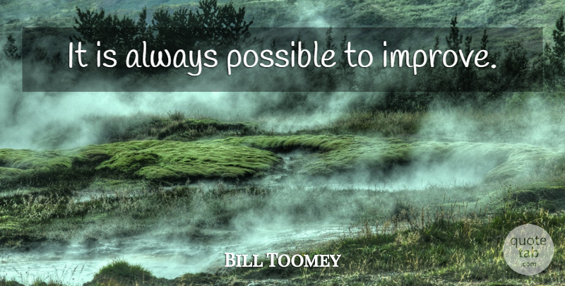 Bill Toomey Quote About undefined: It Is Always Possible To...