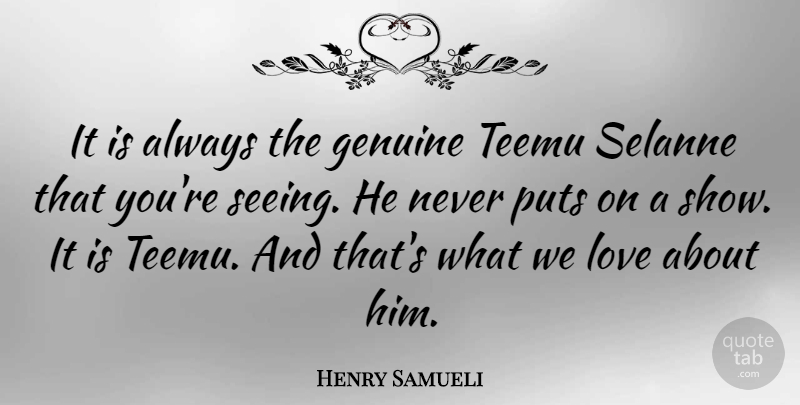 Henry Samueli Quote About Love, Puts: It Is Always The Genuine...