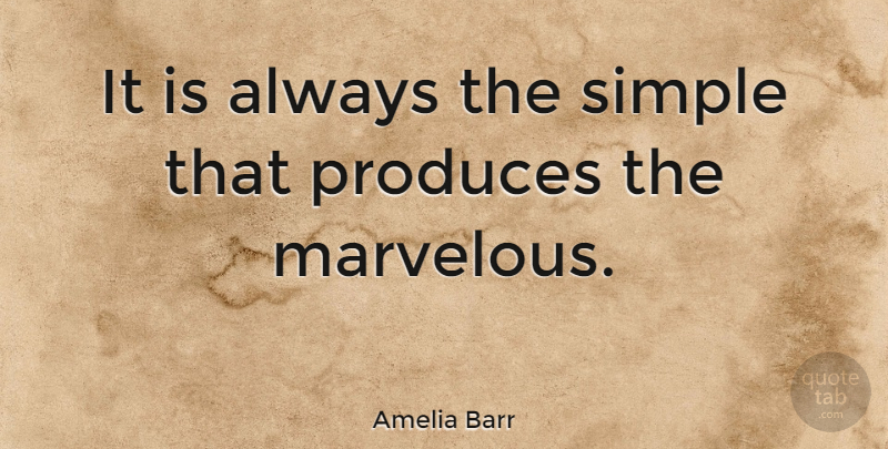 Amelia Barr Quote About Inspirational, Life, Success: It Is Always The Simple...
