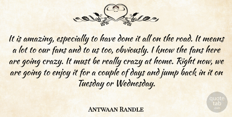 Antwaan Randle Quote About Couple, Crazy, Days, Enjoy, Fans: It Is Amazing Especially To...