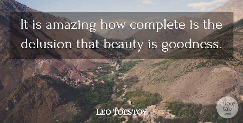 Leo Tolstoy Quote About Life, Beauty, Beautiful: It Is Amazing How Complete...