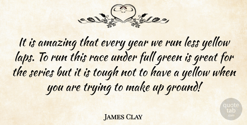 James Clay Quote About Amazing, Full, Great, Green, Less: It Is Amazing That Every...