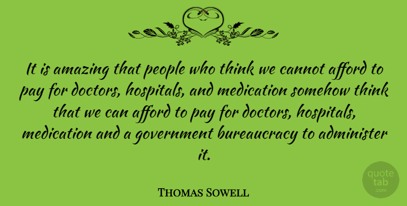 Thomas Sowell Quote About Thinking, Doctors, Government: It Is Amazing That People...