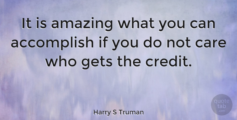Harry S Truman Quote About Inspirational, Motivational, Leadership: It Is Amazing What You...