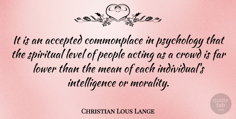 Christian Lous Lange Quote About Spiritual, Mean, People: It Is An Accepted Commonplace...