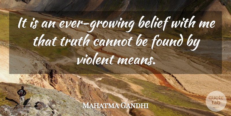 Mahatma Gandhi Quote About Truth, Mean, Growing: It Is An Ever Growing...