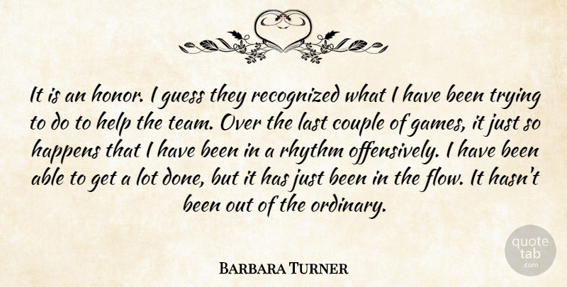 Barbara Turner Quote About Couple, Guess, Happens, Help, Last: It Is An Honor I...