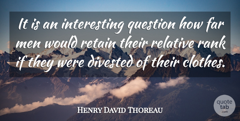 Henry David Thoreau Quote About Men, Class, Clothes: It Is An Interesting Question...