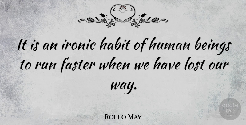 Rollo May Quote About Inspirational, Running, Wisdom: It Is An Ironic Habit...