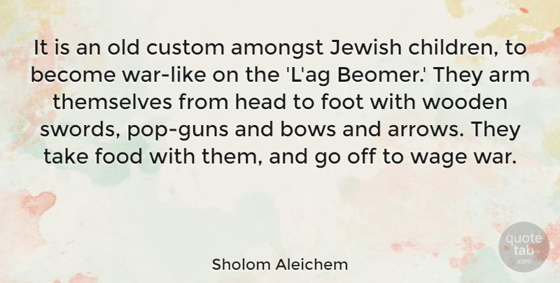 Sholom Aleichem Quote About Children, War, Gun: It Is An Old Custom...