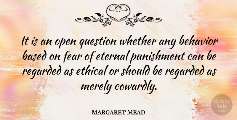 Margaret Mead Quote About Fear, Fog, Punishment: It Is An Open Question...