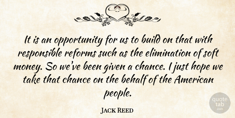 Jack Reed Quote About Behalf, Build, Chance, Given, Hope: It Is An Opportunity For...
