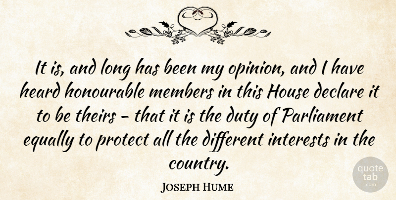 Joseph Hume Quote About Declare, Equally, Heard, Honourable, House: It Is And Long Has...
