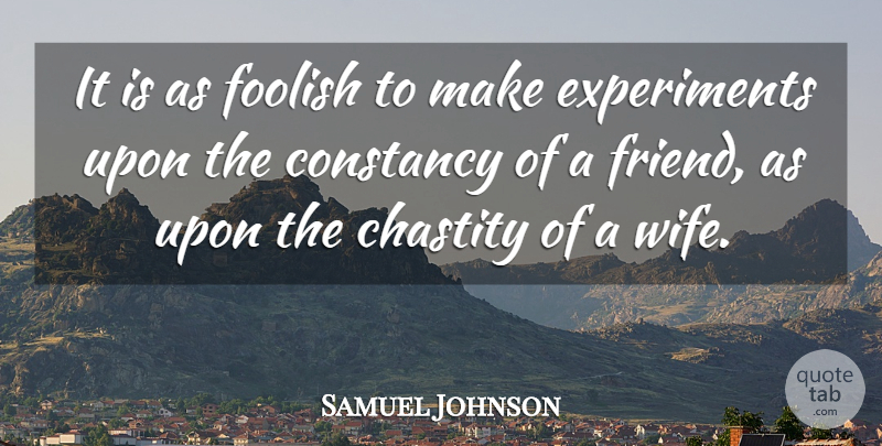 Samuel Johnson Quote About Wife, Foolish, Chastity: It Is As Foolish To...