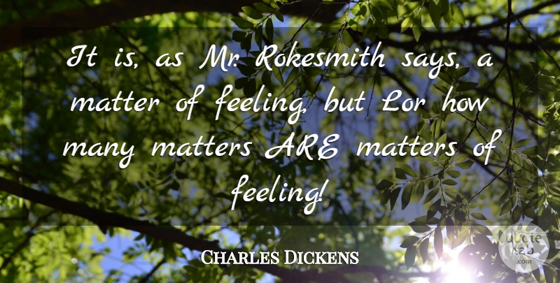 Charles Dickens Quote About Feelings, Words Of Wisdom, Matter: It Is As Mr Rokesmith...