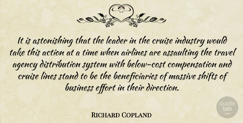 Richard Copland Quote About Action, Agency, Airlines, Business, Cruise: It Is Astonishing That The...