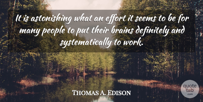 Thomas A. Edison Quote About Effectiveness, People, Effort: It Is Astonishing What An...
