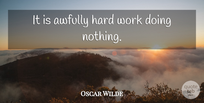 Oscar Wilde Quote About Hard Work, Doing Nothing, Importance Of Being Earnest: It Is Awfully Hard Work...
