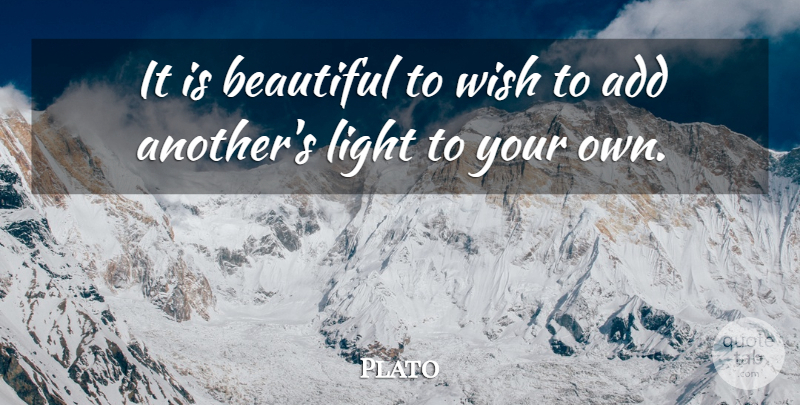 Plato Quote About Beautiful, Light, Wish: It Is Beautiful To Wish...