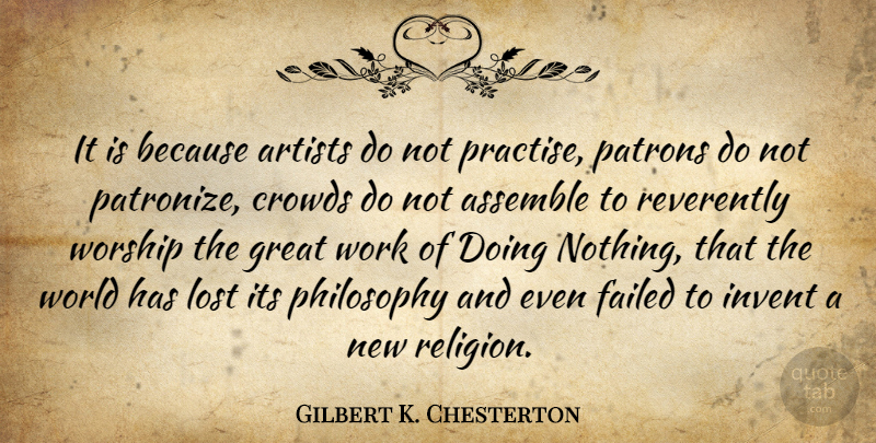 Gilbert K. Chesterton Quote About Philosophy, Artist, World: It Is Because Artists Do...