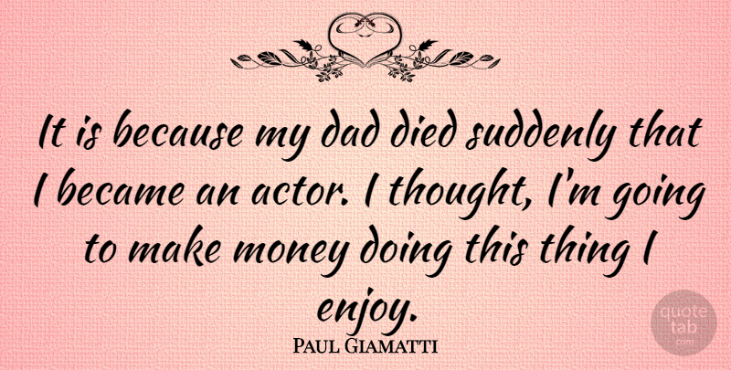 Paul Giamatti Quote About Dad, Actors, Making Money: It Is Because My Dad...
